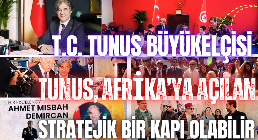 Tunus Büyükelçisi Ahmet Misbah Demircan: Tunus, Afrika’ya Açılan Stratejik Bir Kapı Olabilir