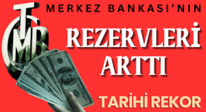 Merkez Bankası Rezervlerinde Tarihi Artış