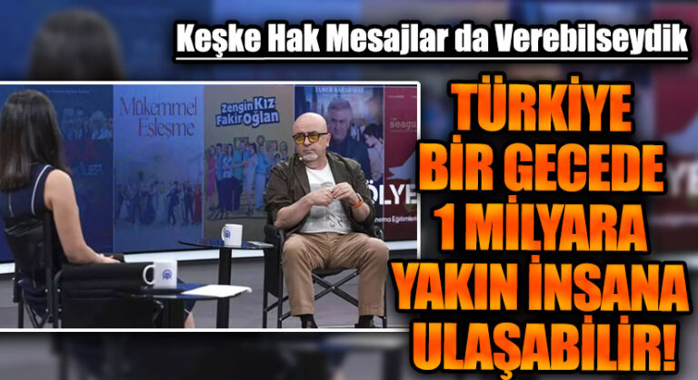 TÜRKİYE BİR GECEDE 1 MİLYARA YAKIN İNSANA ULAŞABİLİR!
