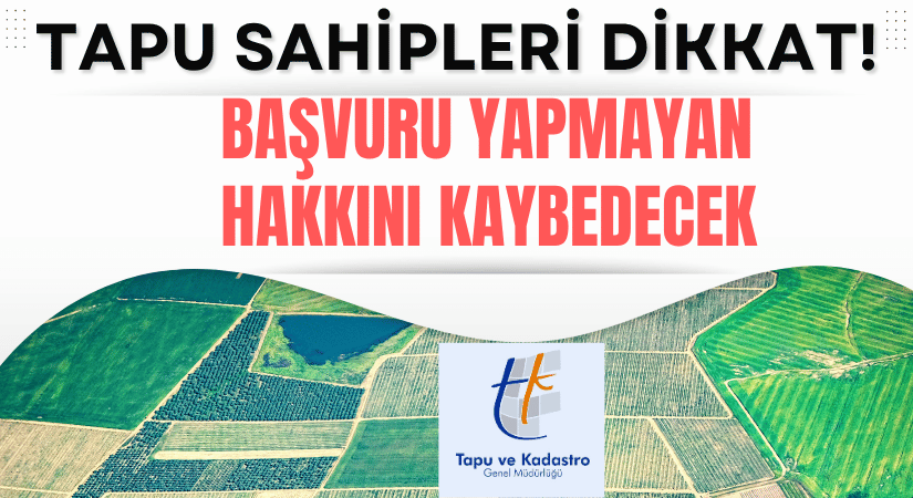 Dikkat!: Başvuru Yapmayan Tapu Sahipleri Hakkını Kaybedecek