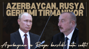RUSYA, AZERBAYCAN KRİZİ DERİNLEŞİYOR