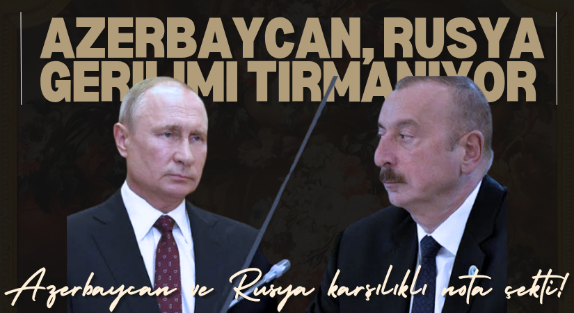 RUSYA, AZERBAYCAN KRİZİ DERİNLEŞİYOR
