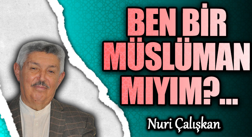 BEN BİR MÜSLÜMAN MIYIM?…