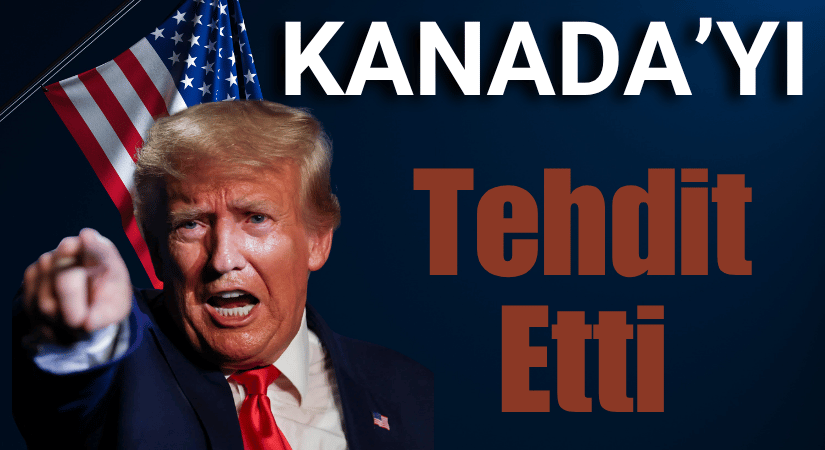Trump: Kanada’yı Tehdit Etti