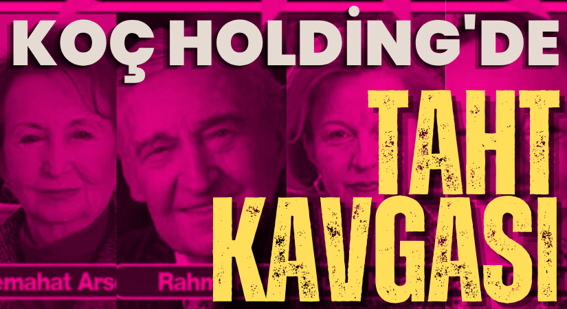 Koç Holding’de Taht Kavgası