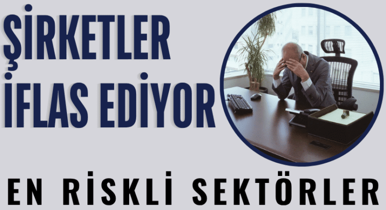 Şirket İflasları Patladı: En Riskli Sektörler