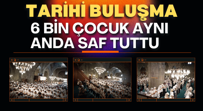 Ulu Camii’de: 6 Bin Çocuk Aynı Anda Saf Tuttu