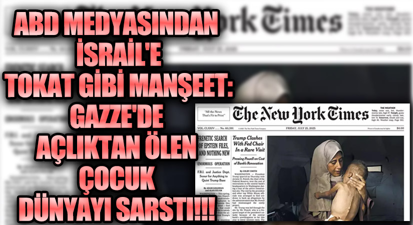 ABD Medyasından İsrail’e Tokat Gibi Manşet: Gazze’de Açlıktan Ölen Çocuk Dünyayı Sarstı