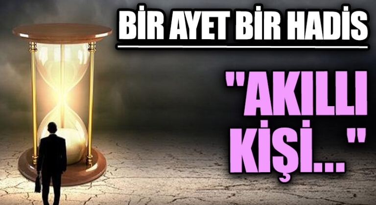 BİR AYET BİR HADİS “Akıllı Kişi…”