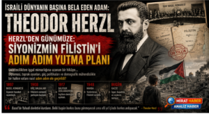 İSRAİL’İ DÜNYANIN BAŞINA BELA EDEN ADAM: THEODOR HERZL