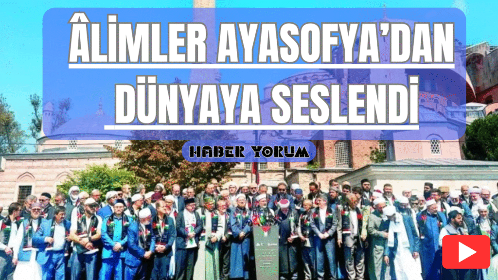 Âlimler Ayasofya’dan Dünyaya Seslendi