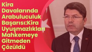 Kira Uyuşmazlıklarında Arabuluculuk Sistemi: Yüz Binler Uzlaşmayla Sorununu Çözdü