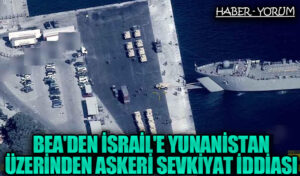 BAE’den İsrail’e Yunanistan Üzerinden Askerî Sevkiyat İddiası
