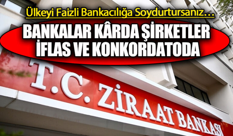 BANKALAR KÂRDA ŞİRKETLER İFLAS VE KONKORDATODA