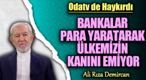 BANKALAR PARA YARATARAK ÜLKEMİZİN KANINI EMİYOR