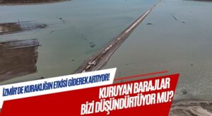 KURUYAN BARAJLAR BİZİ DÜŞÜNDÜRTÜYOR MU?