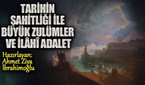 TARİHİN ŞAHİTLİĞİ İLE BÜYÜK ZULÜMLER VE İLÂHÎ ADALET