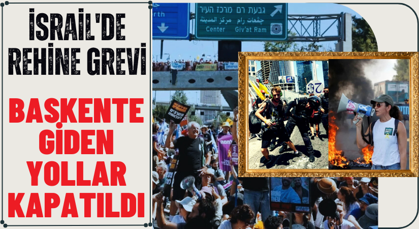 İsrail’de Rehine Grevi: Başkente Giden Yollar Kapatıldı