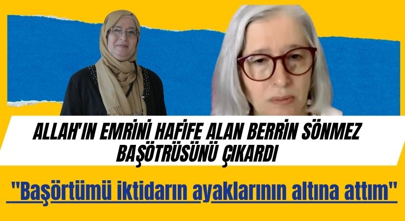 Allah’ın Emrini Hafife Alan Berrin Sönmez Başörtüsünü Çıkardı