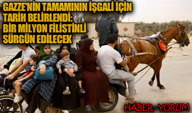 Gazze’nin Tamamının İşgali İçin Tarih Belirlendi: Bir Milyon Filistinli Sürgün Edilecek