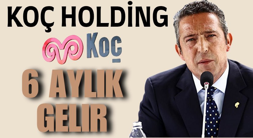 Koç Holding, 6 AYLIK GELİRİ