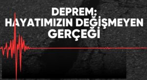 Deprem: Hayatımızın Değişmeyen Gerçeği