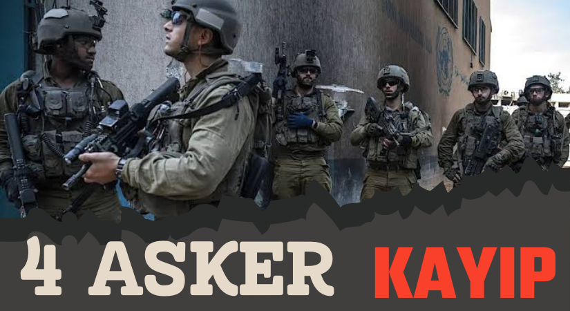 İSRAİL, 4 ASKERİMİZ KAYBOLDU