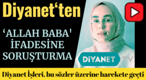 Diyanet TV’de ‘Allah Baba’ İfadesine Soruşturma