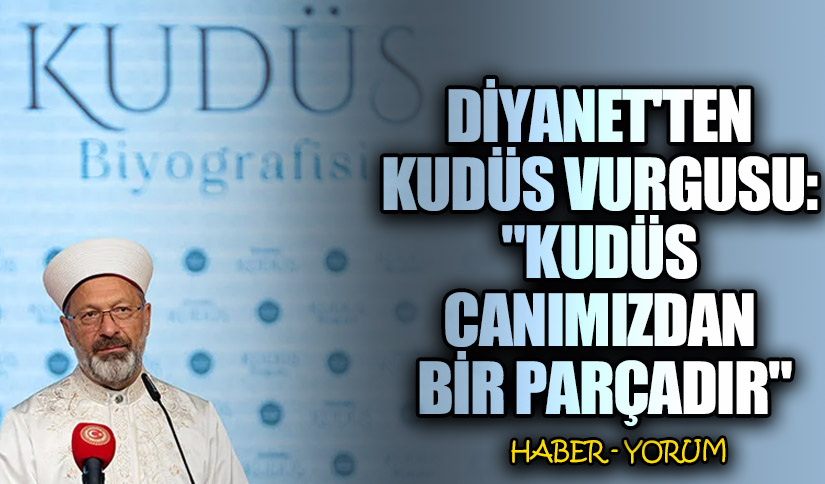 Diyanet’ten Kudüs Vurgusu: “Kudüs Canımızdan Bir Parçadır”