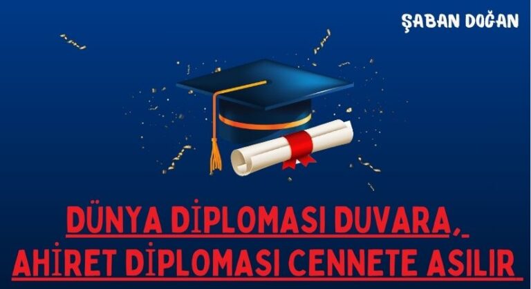 Dünya Diploması Duvara, Ahiret Diploması Cennete Asılır