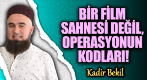 BİR FİLM SAHNESİ DEĞİL, OPERASYONUN KODLARI!