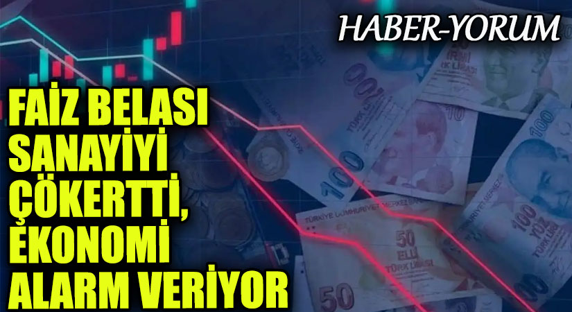 Faiz Belası Sanayiyi Çökertti, Ekonomi Alarm Veriyor