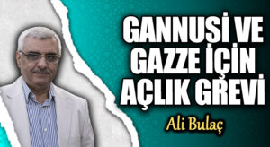 GANNUSİ VE GAZZE İÇİN AÇLIK GREVİ