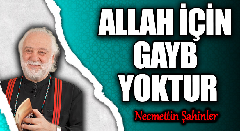 ALLAH İÇİN GAYB YOKTUR