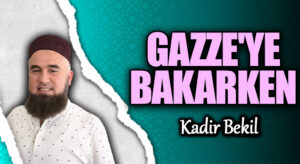 GAZZE’YE BAKARKEN