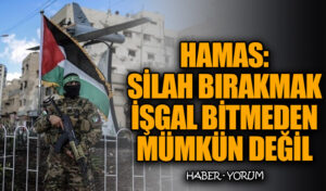 Hamas: Silah Bırakmak İşgal Bitmeden Mümkün Değil