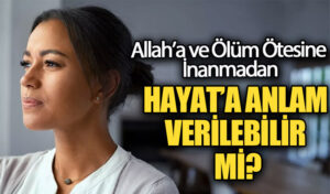 HAYAT’A ANLAM VERİLEBİLİR Mİ?