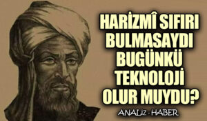 Harizmî Sıfırı Bulmasaydı Bugünkü Teknoloji Olur muydu?