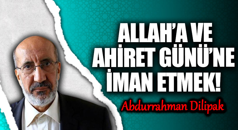 ALLAH’A VE AHİRET GÜNÜ’NE İMAN ETMEK! 