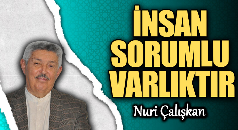 İNSAN SORUMLU VARLIKTIR