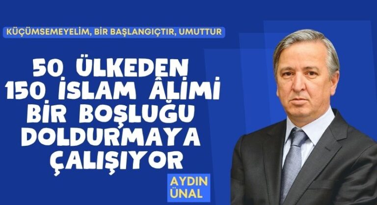50 ÜLKEDEN 150 İSLAM ÂLİMİ BİR BOŞLUĞU DOLDURMAYA ÇALIŞIYOR