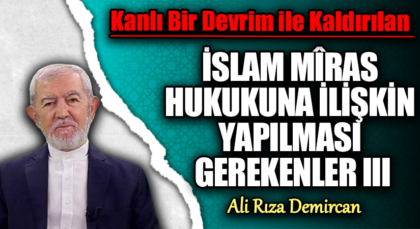İSLAM MÎRAS HUKUKUNA İLİŞKİN YAPILMASI GEREKENLER III