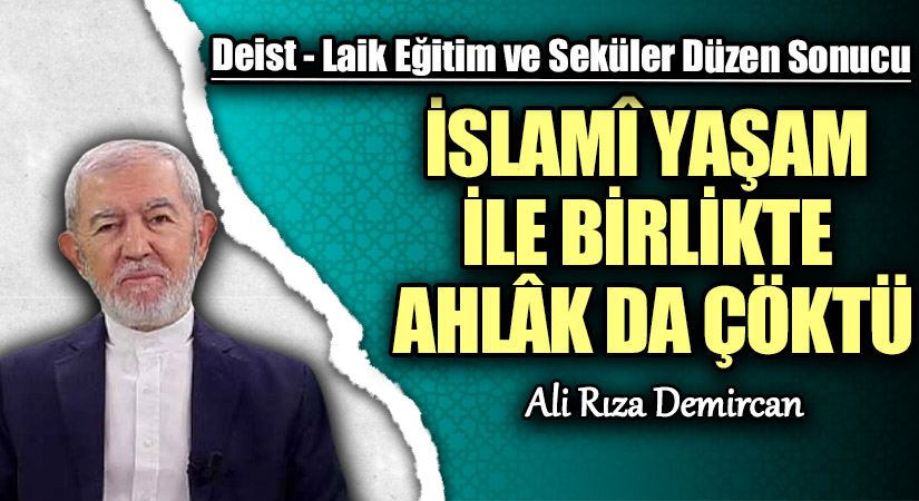 İSLAMÎ YAŞAM İLE BİRLİKTE AHLÂK DA ÇÖKTÜ