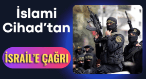 İslami Cihad’dan: İsrail’in İşgal Planına Sert Tepki
