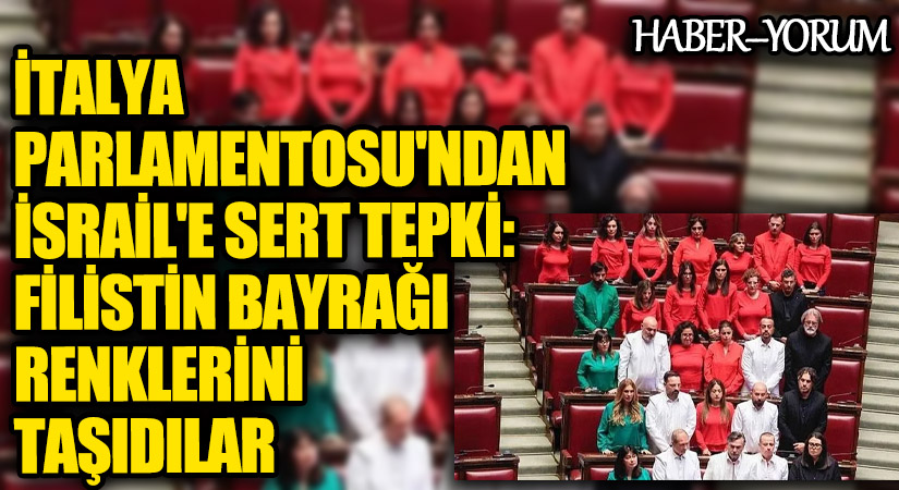 İtalya Parlamentosu’ndan İsrail’e Sert Tepki: Filistin Bayrağı Renklerini Taşıdılar