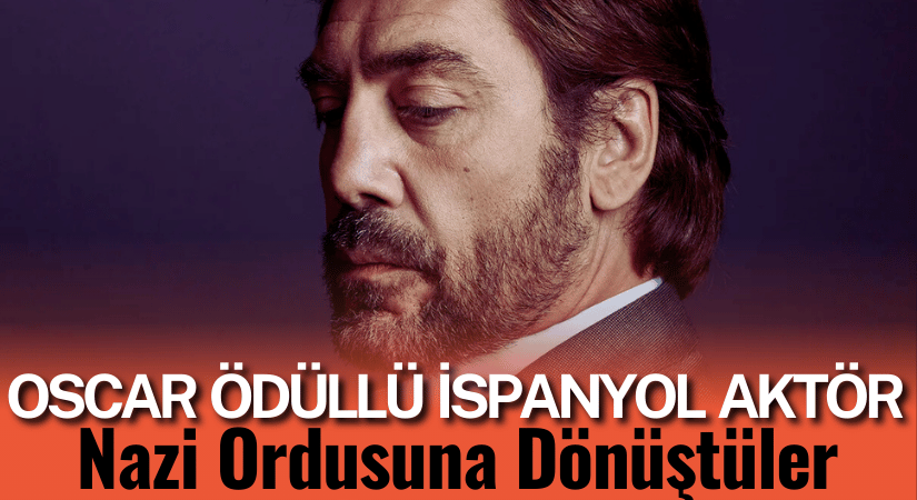 Javier Bardem, Nazi Ordusuna Dönüştüler