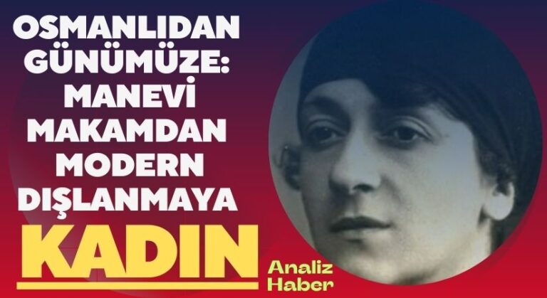 Kadın, Osmanlı’dan Günümüze: Manevi Makamdan Modern Dışlanmaya