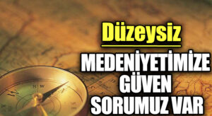 MEDENİYETİMİZE GÜVEN SORUMUZ VAR