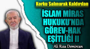 İSLAM MİRAS HUKUKU’NDA GÖREV – HAK EŞİTLİĞİ II