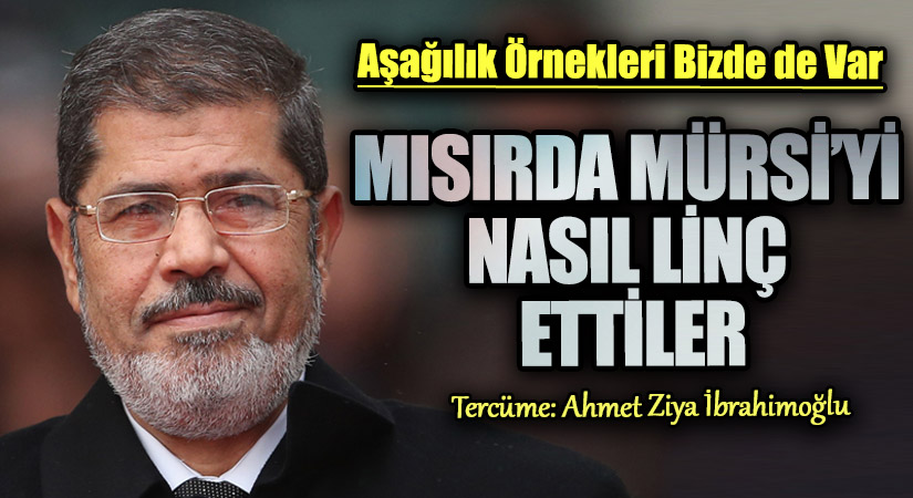 MISIRDA MÜRSİ’Yİ NASIL LİNÇ ETTİLER